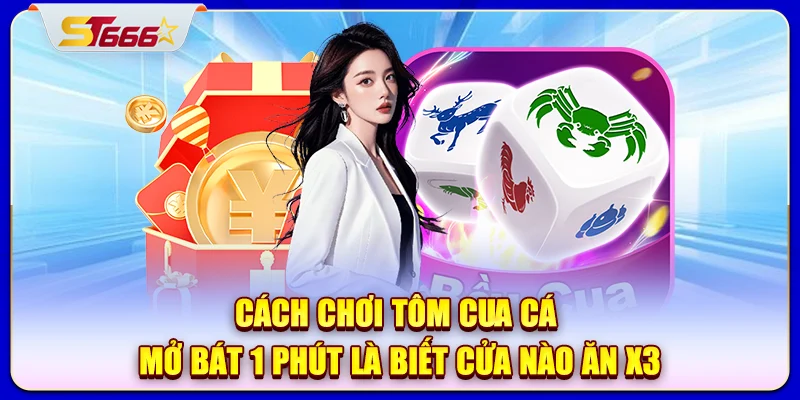 cach-choi-tom-cua-ca-mo-bat-1-phut-la-biet-cua-nao-an-x3