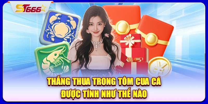 Thắng thua trong tôm cua cá được tính như thế nào