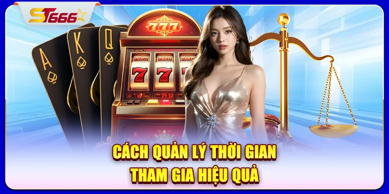 Cách quản lý thời gian tham gia hiệu quả