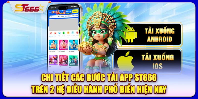 Chi tiết các bước tải app ST666 trên 2 hệ điều hành phổ biến hiện nay