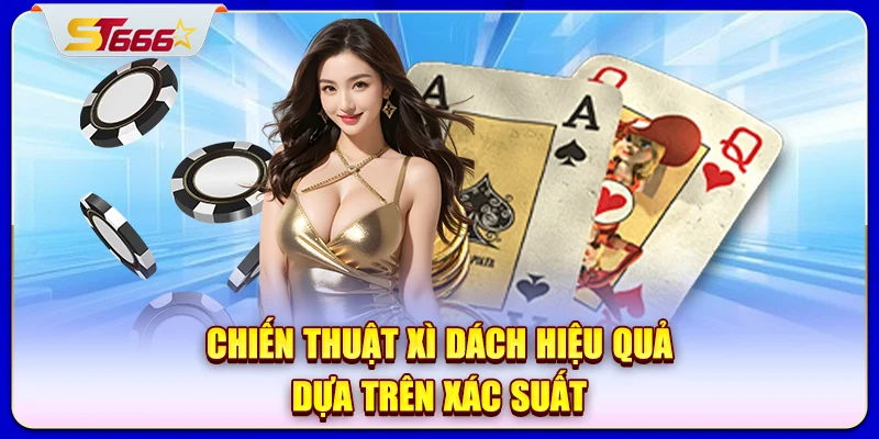 Chiến thuật xì dách hiệu quả dựa trên xác suất