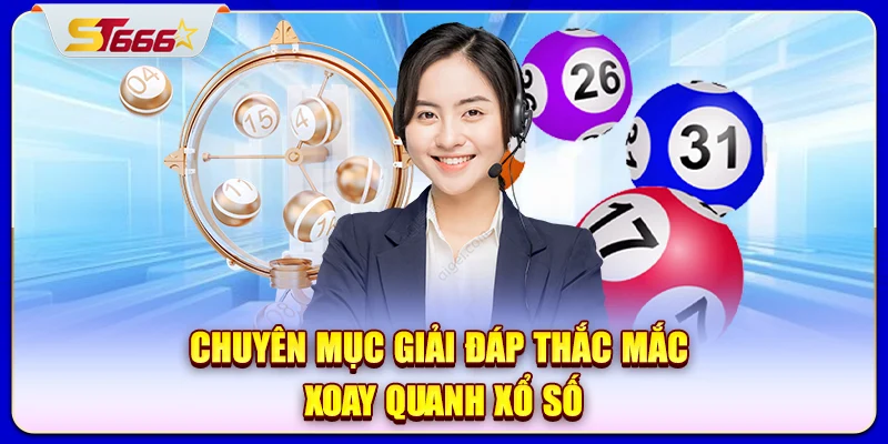 Chuyên mục giải đáp thắc mắc xoay quanh xổ số