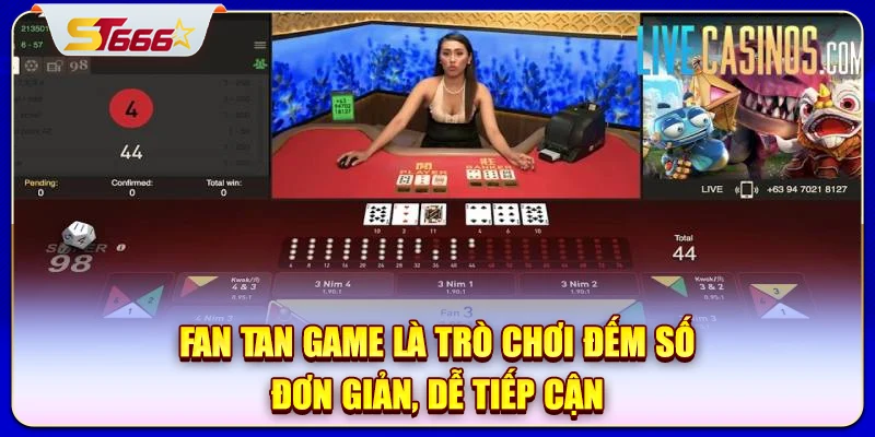 Fan Tan game là trò chơi đếm số đơn giản, dễ tiếp cận