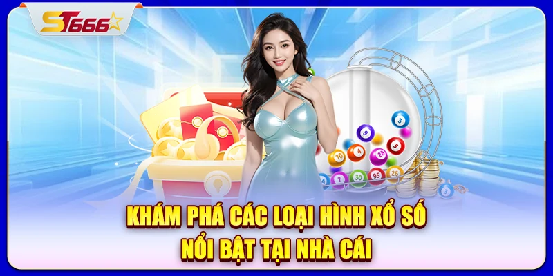 Khám phá các loại hình xổ số nổi bật tại nhà cái