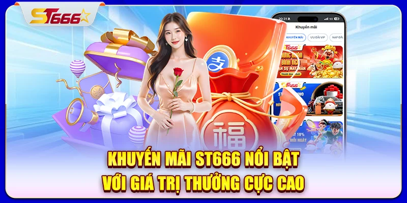 Khuyến mãi ST666 nổi bật với giá trị thưởng cực cao