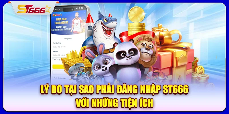Lý do tại sao phải đăng nhập ST666 với những tiện ích