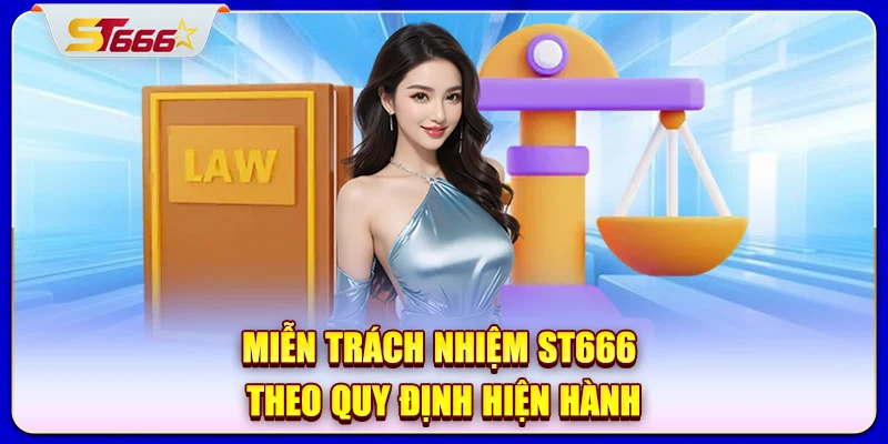 Miễn trách nhiệm ST666 theo quy định hiện hành