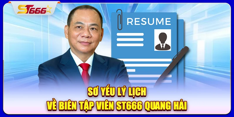 Sơ yếu lý lịch về biên tập viên ST666 Quang Hải