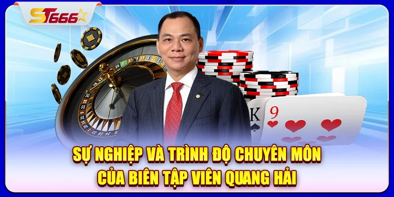 Sự nghiệp và trình độ chuyên môn của biên tập viên Quang Hải