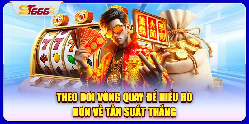 Theo dõi vòng quay để hiểu rõ hơn về tần suất thắng
