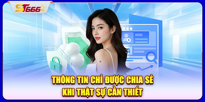 Thông tin chỉ được chia sẻ khi thật sự cần thiết