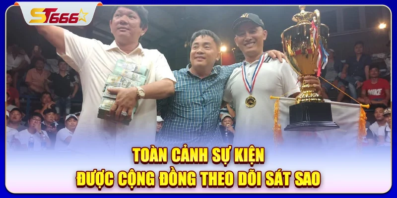 Toàn cảnh sự kiện được cộng đồng theo dõi sát sao